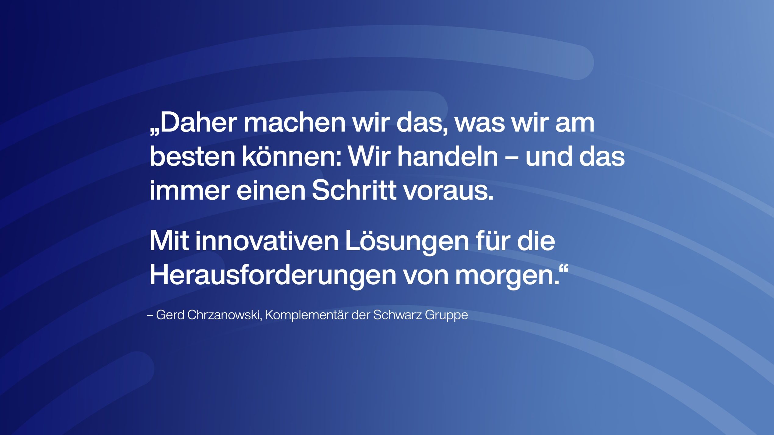 Nachhaltigkeitsbericht der Unternehmen der Schwarz Gruppe - Zitat Gerd Chrzanowski
